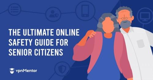 The Ultimate Online Safety Guide for Senior Citizens. (and everyone else!)